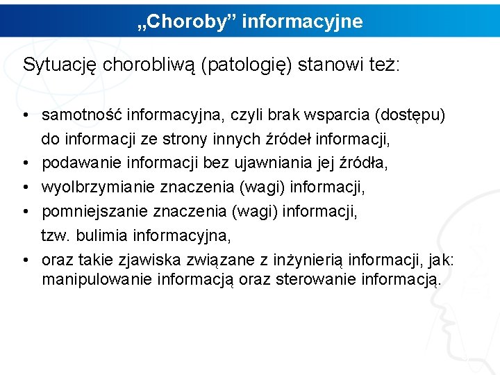 „Choroby” informacyjne Sytuację chorobliwą (patologię) stanowi też: • samotność informacyjna, czyli brak wsparcia (dostępu)