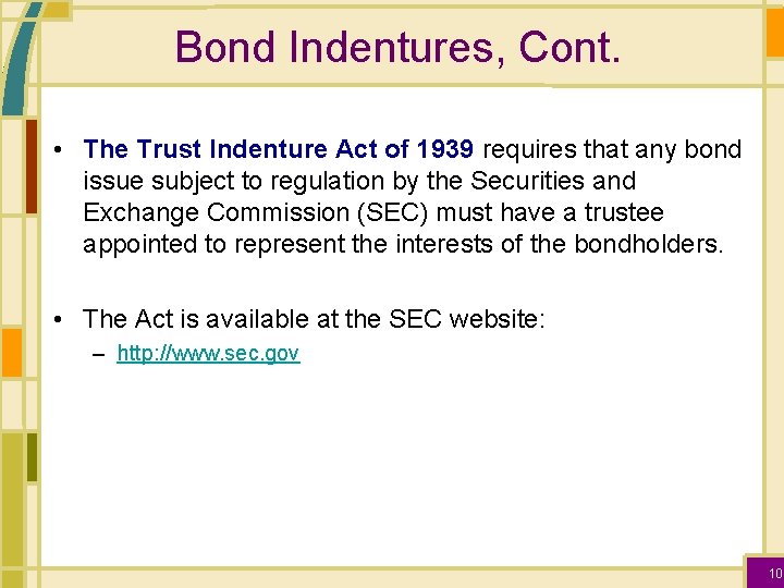 Bond Indentures, Cont. • The Trust Indenture Act of 1939 requires that any bond