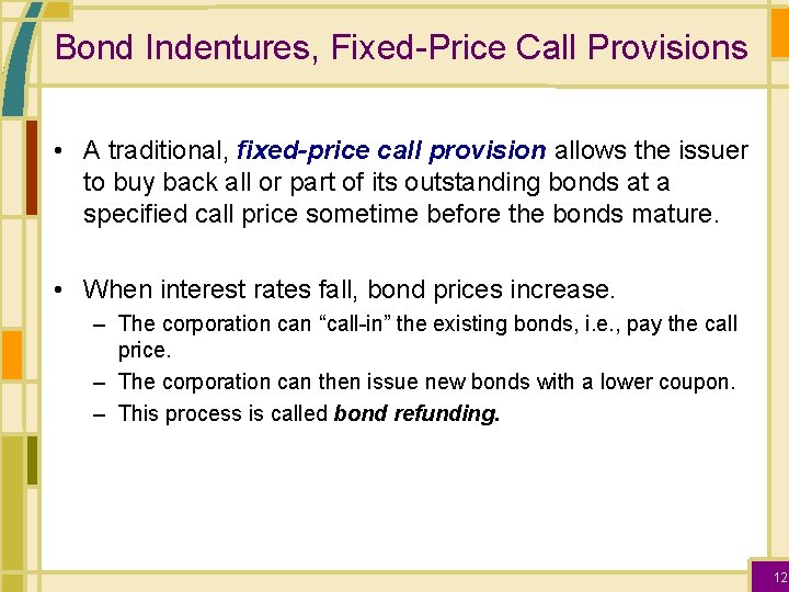 Bond Indentures, Fixed-Price Call Provisions • A traditional, fixed-price call provision allows the issuer