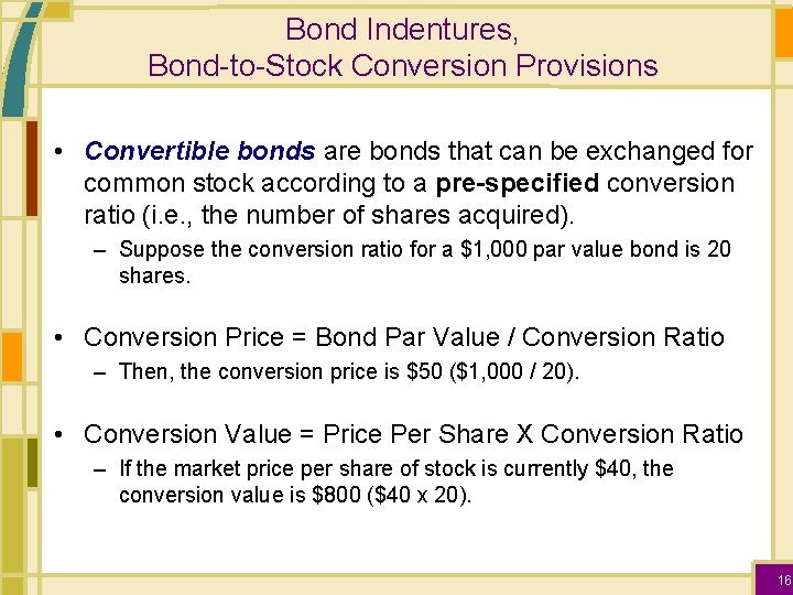 Bond Indentures, Bond-to-Stock Conversion Provisions • Convertible bonds are bonds that can be exchanged