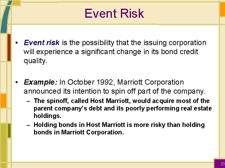 Event Risk • Event risk is the possibility that the issuing corporation will experience