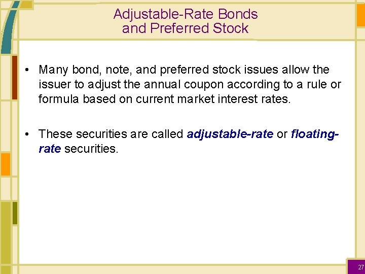 Adjustable-Rate Bonds and Preferred Stock • Many bond, note, and preferred stock issues allow