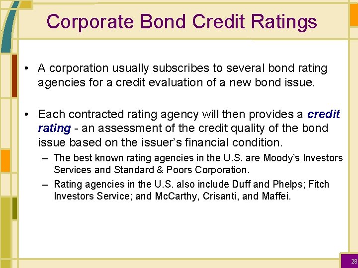 Corporate Bond Credit Ratings • A corporation usually subscribes to several bond rating agencies