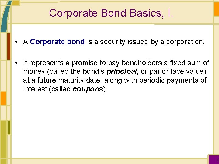 Corporate Bond Basics, I. • A Corporate bond is a security issued by a