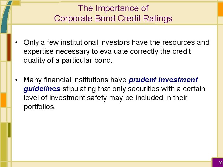 The Importance of Corporate Bond Credit Ratings • Only a few institutional investors have