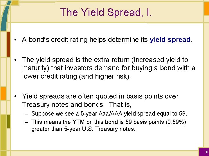 The Yield Spread, I. • A bond’s credit rating helps determine its yield spread.