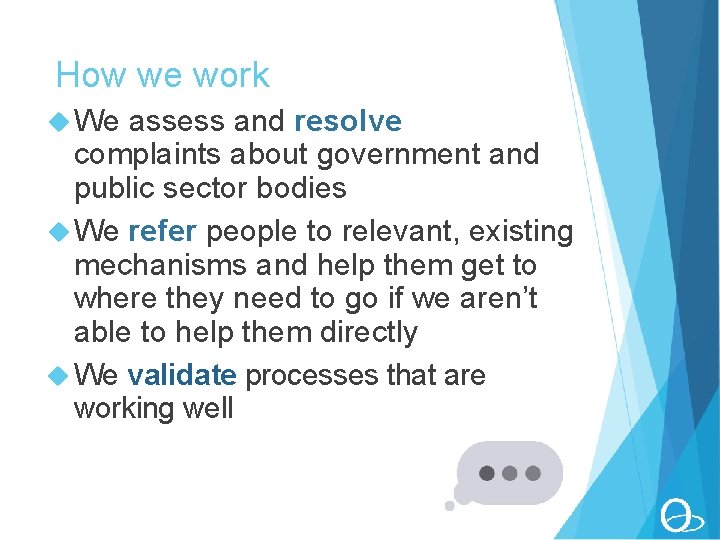 How we work We assess and resolve complaints about government and public sector bodies