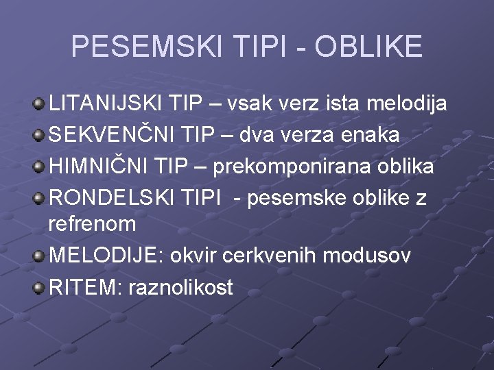 PESEMSKI TIPI - OBLIKE LITANIJSKI TIP – vsak verz ista melodija SEKVENČNI TIP –