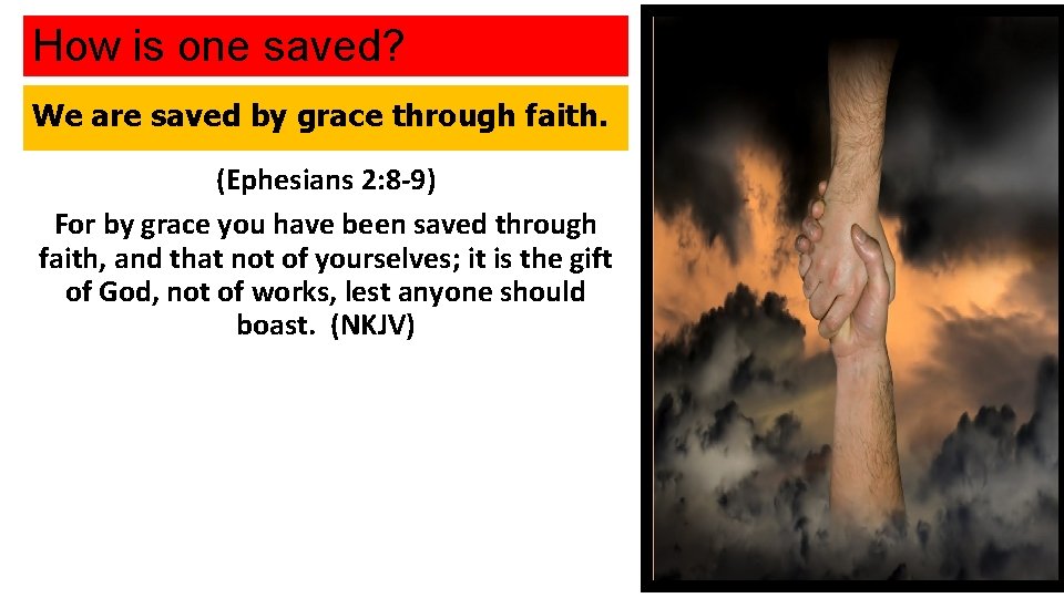 How is one saved? We are saved by grace through faith. (Ephesians 2: 8