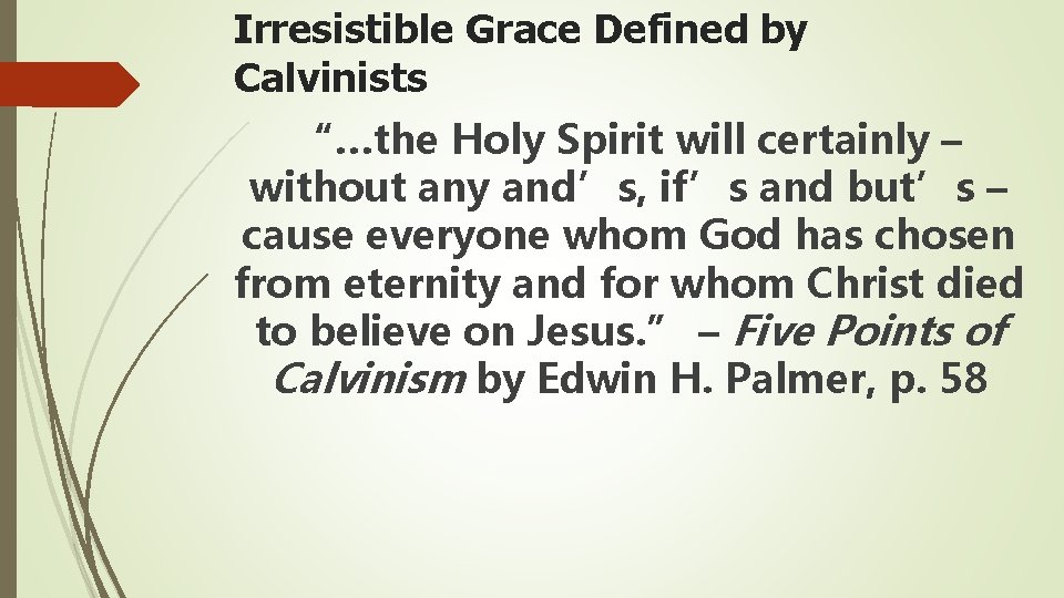 Irresistible Grace Defined by Calvinists “…the Holy Spirit will certainly – without any and’s,