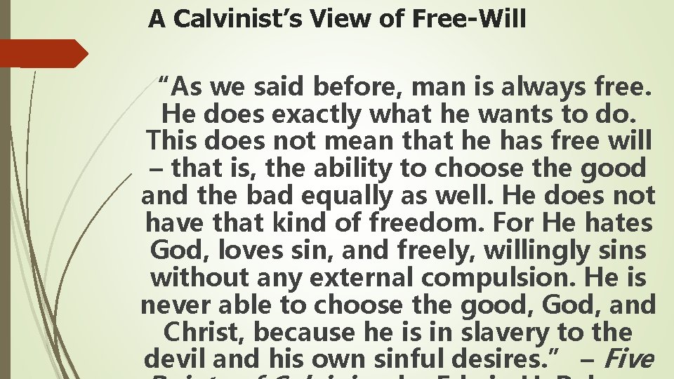 A Calvinist’s View of Free-Will “As we said before, man is always free. He
