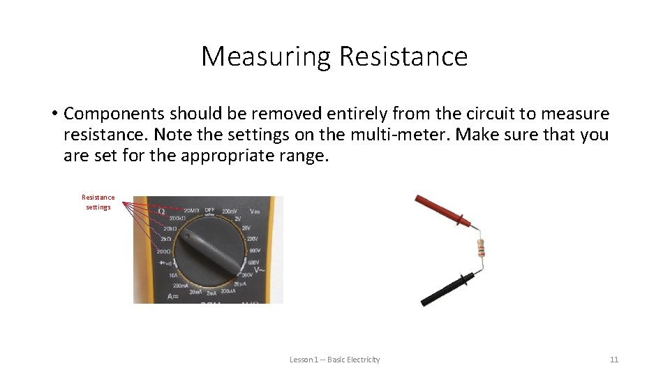Measuring Resistance • Components should be removed entirely from the circuit to measure resistance.