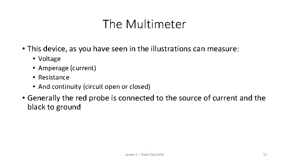 The Multimeter • This device, as you have seen in the illustrations can measure: