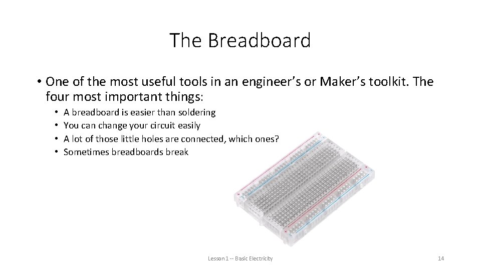 The Breadboard • One of the most useful tools in an engineer’s or Maker’s
