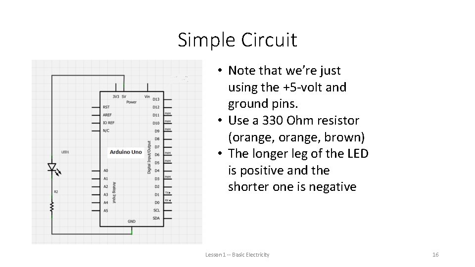 Simple Circuit • Note that we’re just using the +5 -volt and ground pins.