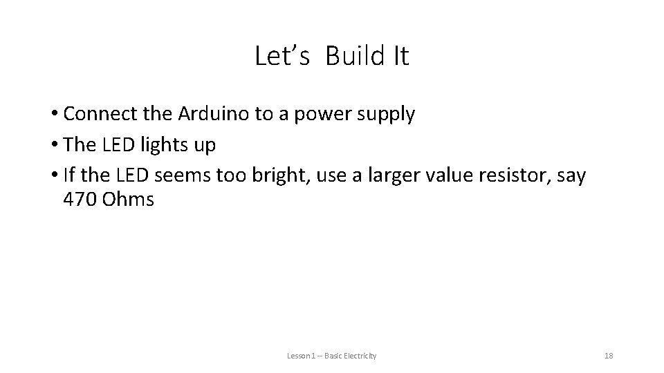 Let’s Build It • Connect the Arduino to a power supply • The LED