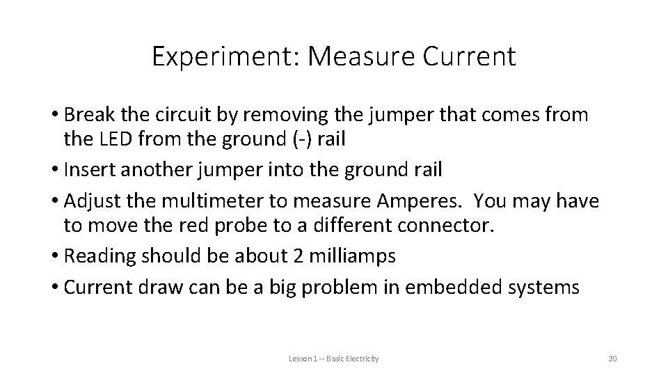 Experiment: Measure Current • Break the circuit by removing the jumper that comes from