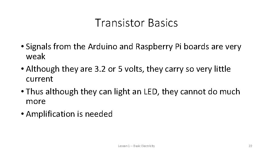 Transistor Basics • Signals from the Arduino and Raspberry Pi boards are very weak