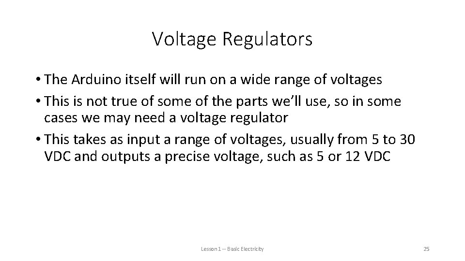 Voltage Regulators • The Arduino itself will run on a wide range of voltages