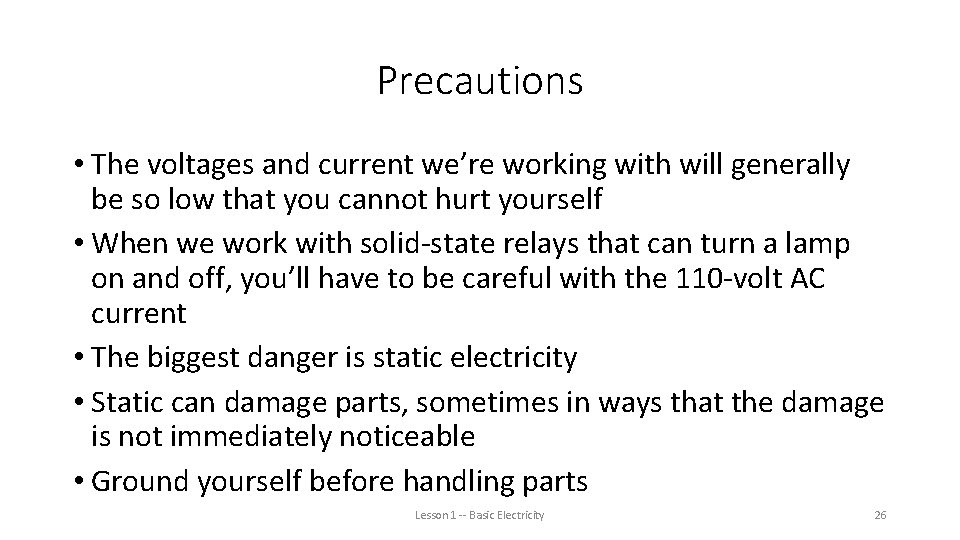Precautions • The voltages and current we’re working with will generally be so low
