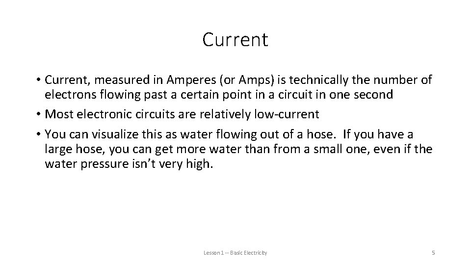 Current • Current, measured in Amperes (or Amps) is technically the number of electrons