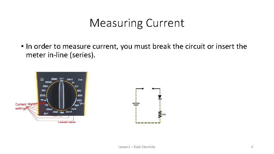 Measuring Current • In order to measure current, you must break the circuit or