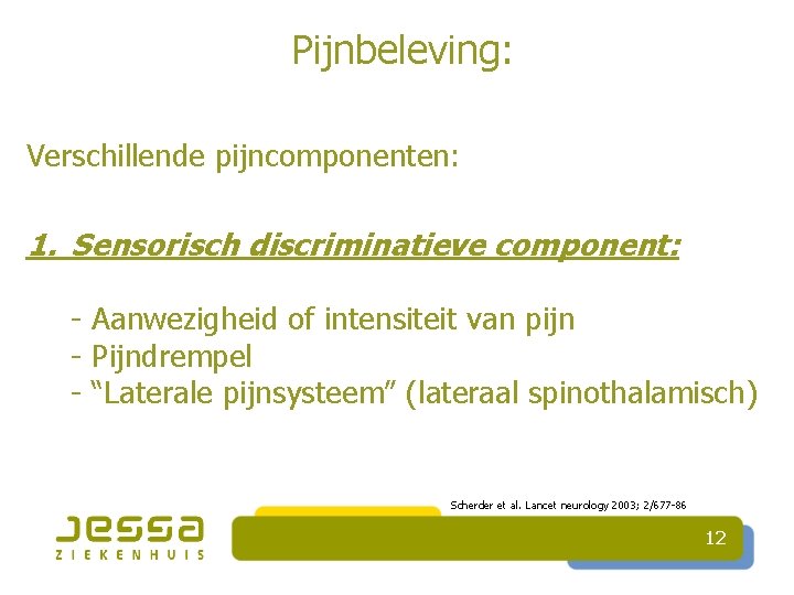 Pijnbeleving: Verschillende pijncomponenten: 1. Sensorisch discriminatieve component: - Aanwezigheid of intensiteit van pijn -