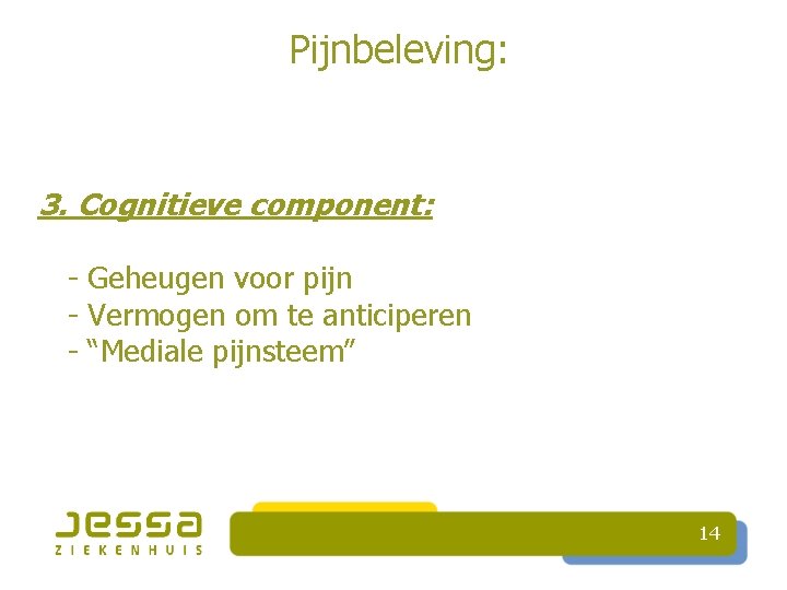 Pijnbeleving: 3. Cognitieve component: - Geheugen voor pijn - Vermogen om te anticiperen -