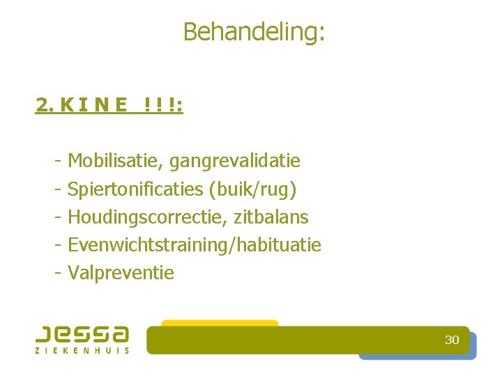 Behandeling: 2. K I N E ! ! !: - Mobilisatie, gangrevalidatie Spiertonificaties (buik/rug)