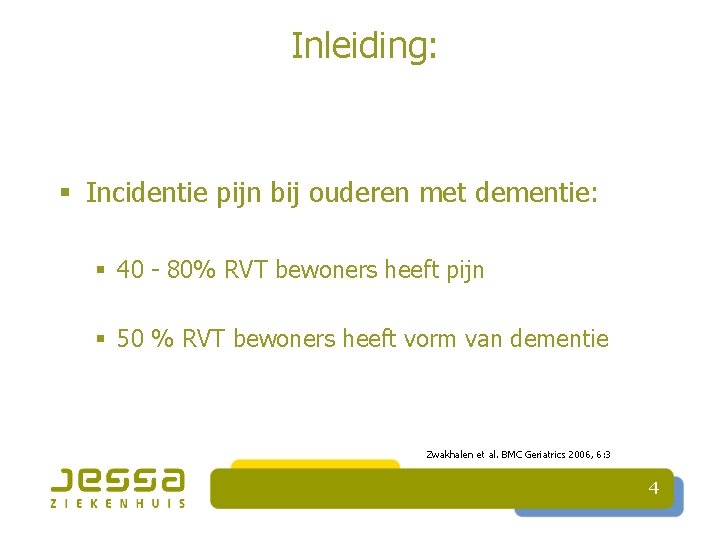 Inleiding: § Incidentie pijn bij ouderen met dementie: § 40 - 80% RVT bewoners