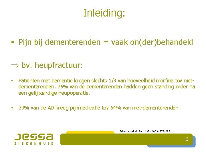 Inleiding: § Pijn bij dementerenden = vaak on(der)behandeld bv. heupfractuur: § Patienten met dementie