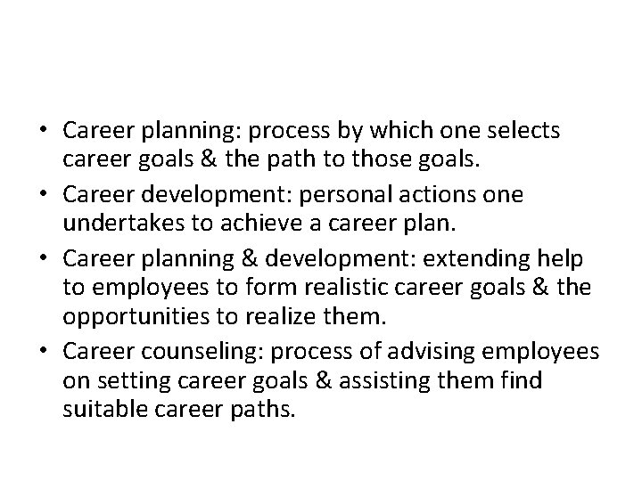  • Career planning: process by which one selects career goals & the path