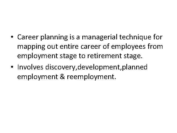  • Career planning is a managerial technique for mapping out entire career of