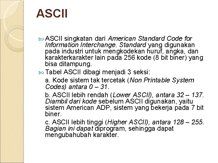 ASCII singkatan dari American Standard Code for Information Interchange. Standard yang digunakan pada industri