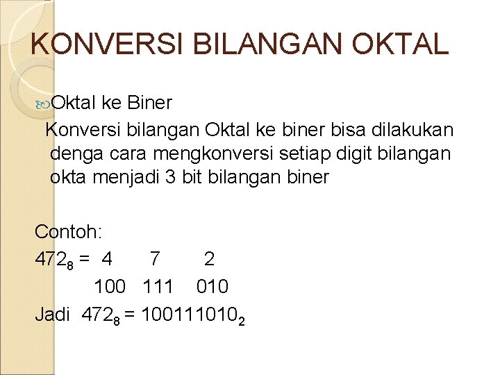 KONVERSI BILANGAN OKTAL Oktal ke Biner Konversi bilangan Oktal ke biner bisa dilakukan denga