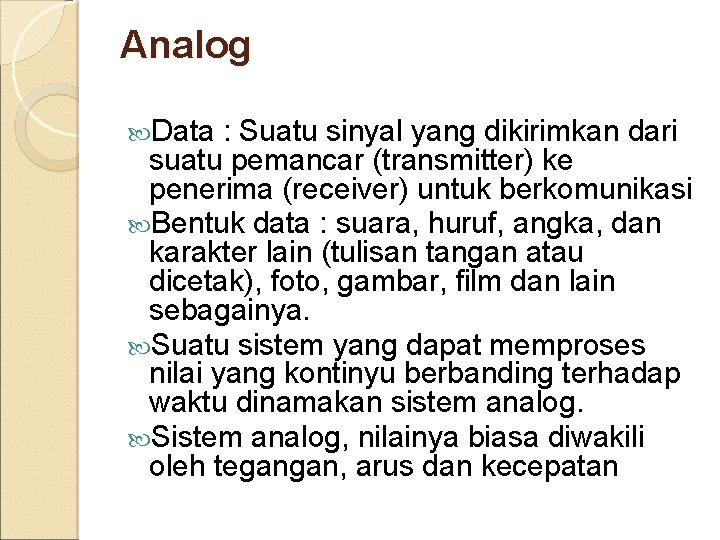 Analog Data : Suatu sinyal yang dikirimkan dari suatu pemancar (transmitter) ke penerima (receiver)