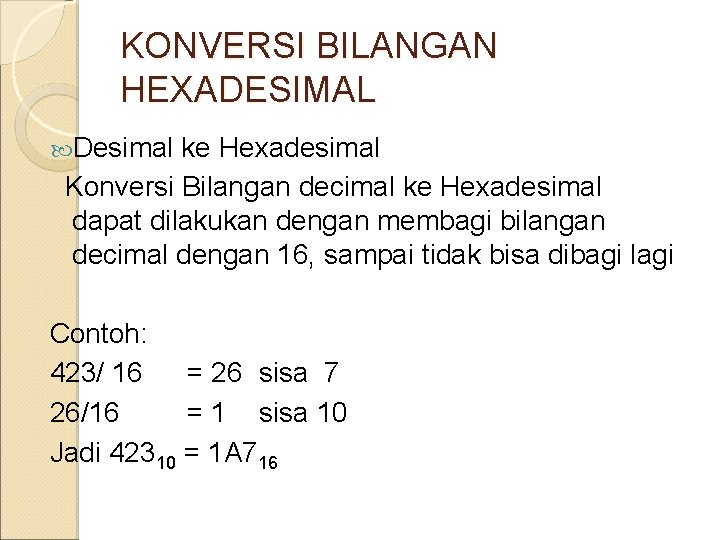 KONVERSI BILANGAN HEXADESIMAL Desimal ke Hexadesimal Konversi Bilangan decimal ke Hexadesimal dapat dilakukan dengan