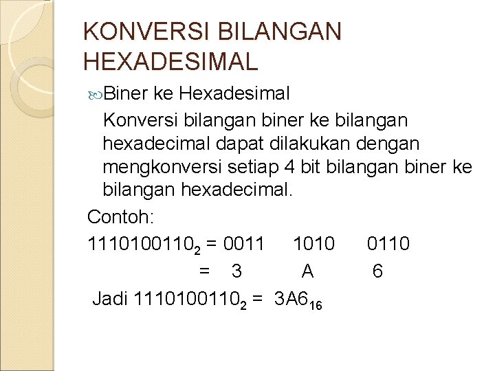 KONVERSI BILANGAN HEXADESIMAL Biner ke Hexadesimal Konversi bilangan biner ke bilangan hexadecimal dapat dilakukan