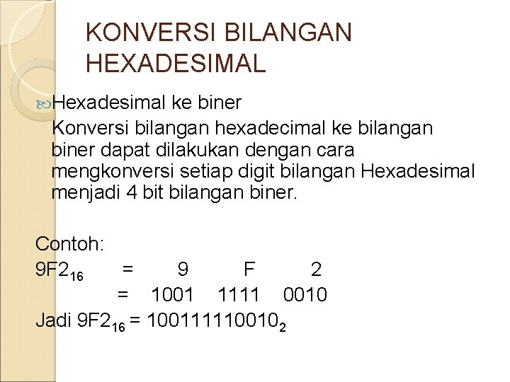 KONVERSI BILANGAN HEXADESIMAL Hexadesimal ke biner Konversi bilangan hexadecimal ke bilangan biner dapat dilakukan