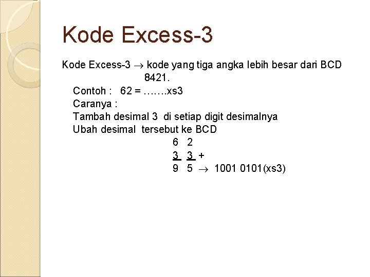 Kode Excess-3 kode yang tiga angka lebih besar dari BCD 8421. Contoh : 62