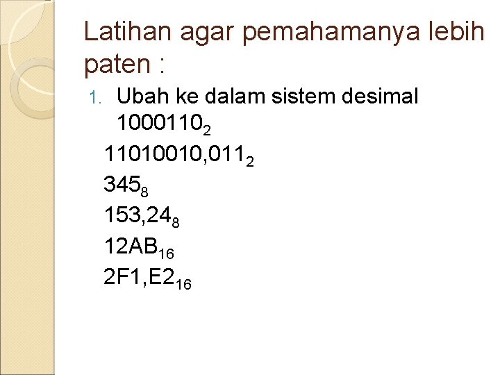 Latihan agar pemahamanya lebih paten : 1. Ubah ke dalam sistem desimal 10001102 11010010,