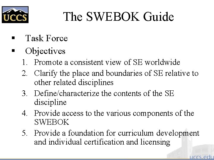 The SWEBOK Guide § § Task Force Objectives 1. Promote a consistent view of