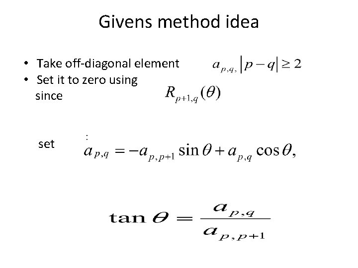 Givens method idea • Take off-diagonal element • Set it to zero using since