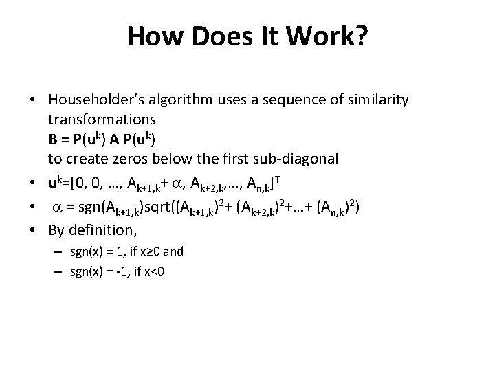 How Does It Work? • Householder’s algorithm uses a sequence of similarity transformations B