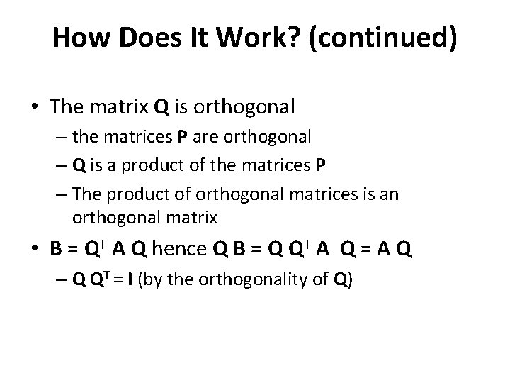 How Does It Work? (continued) • The matrix Q is orthogonal – the matrices