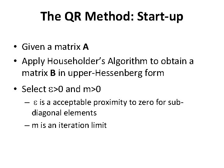 The QR Method: Start-up • Given a matrix A • Apply Householder’s Algorithm to