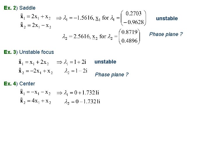 Ex. 2) 2 Saddle unstable Phase plane ? Ex. 3) 3 Unstable focus unstable
