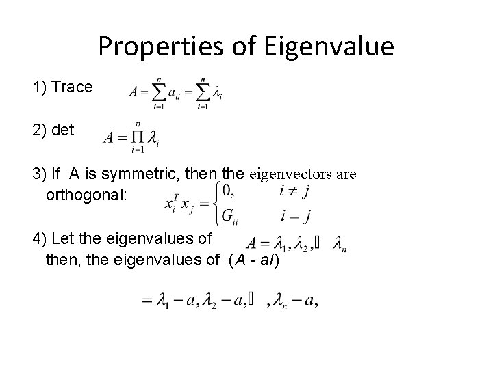 Properties of Eigenvalue 1) Trace 2) det 3) If A is symmetric, then the