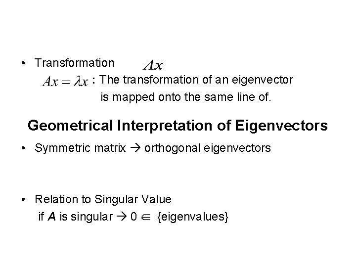  • Transformation : The transformation of an eigenvector is mapped onto the same