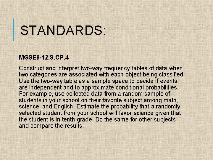 STANDARDS: MGSE 9 -12. S. CP. 4 Construct and interpret two-way frequency tables of